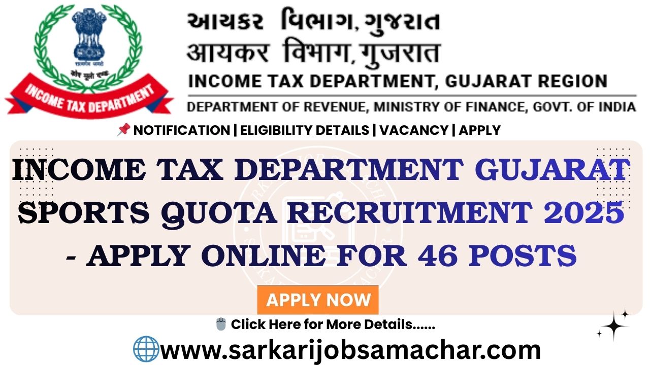 Income Tax Department Gujarat Sports Quota Recruitment 2025 - Apply Online for 46 Posts